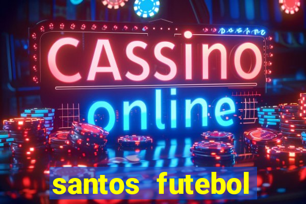 santos futebol clube peneiras